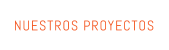 NUESTROS PROYECTOS